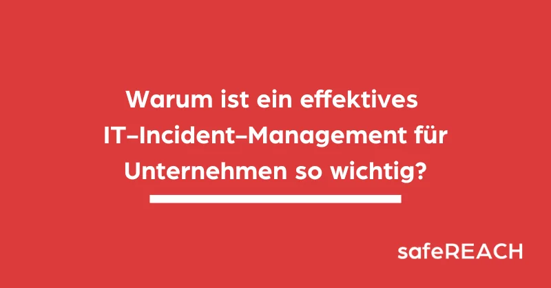 Gründe warum effektives IT-Incident-Management für Unternehmen sehr wichtig ist